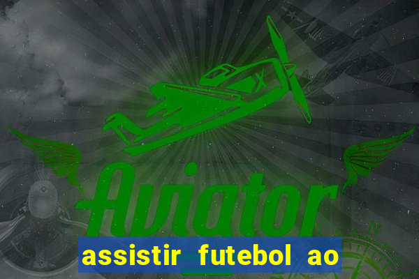 assistir futebol ao vivo multi canais